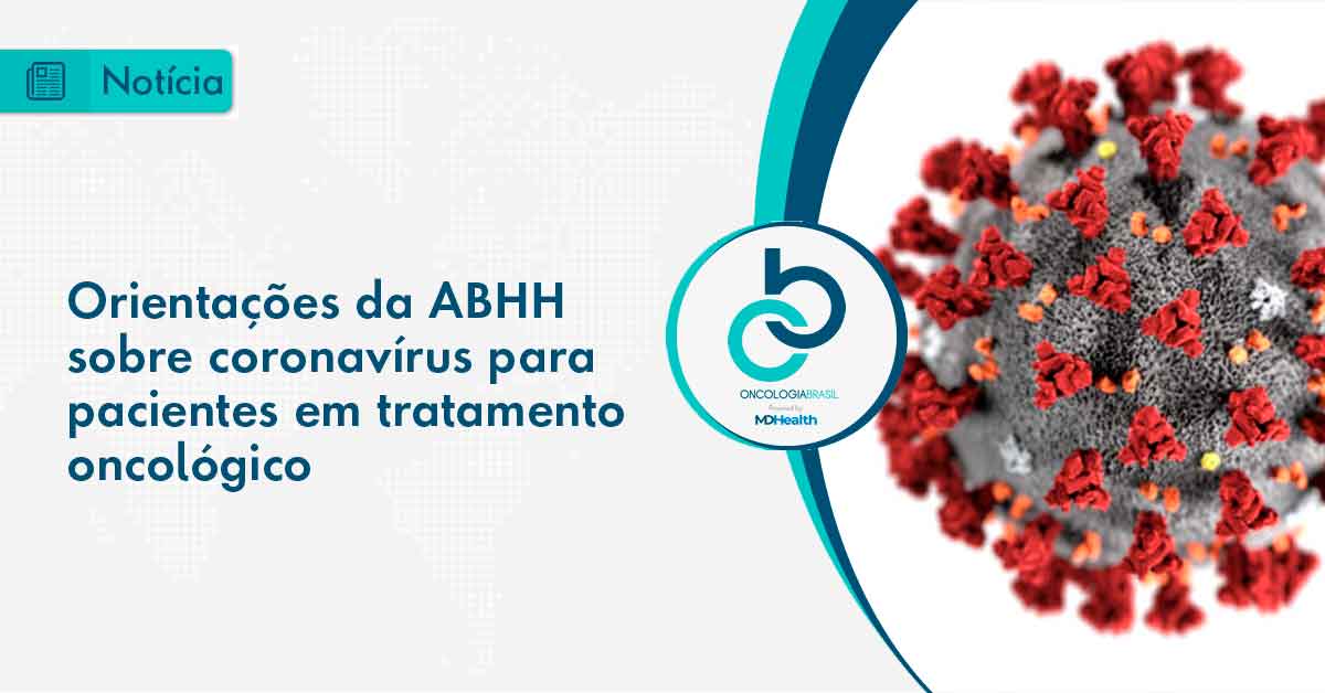 A ABHH publicou em sua página um guia com sugestões sobre o Coronavírus com algumas ações pacientes em tratamento oncológico.