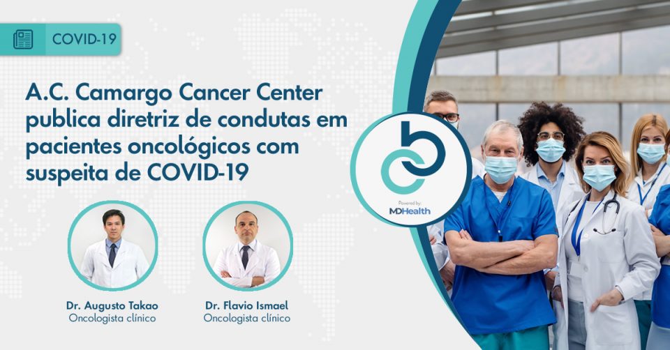 A.C.Camargo Cancer Center publica diretriz de condutas em pacientes oncologicos com suspeita de COVID-19